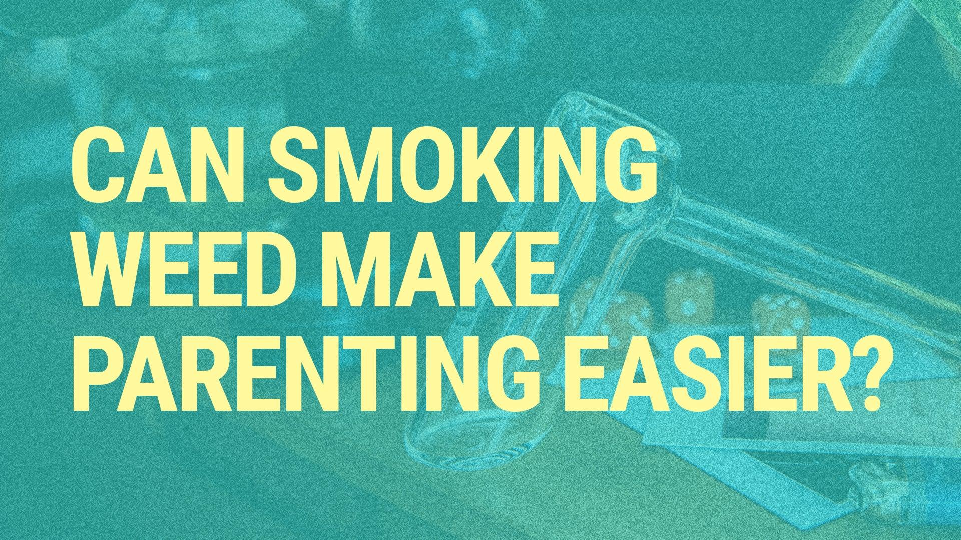 Can Smoking Weed Make Parenting Easier? - GRAV®