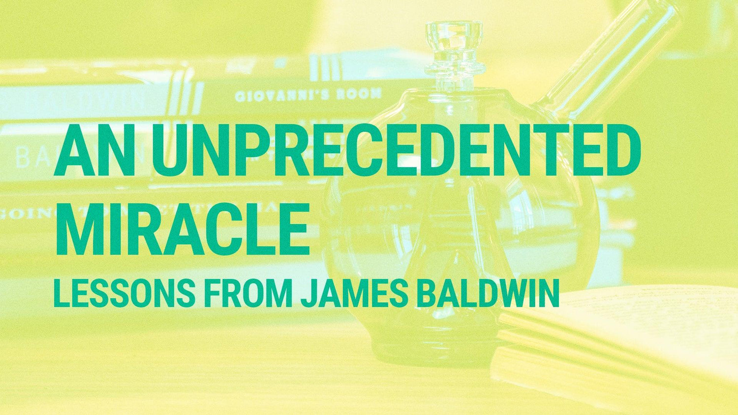 “An Unprecedented Miracle” Lessons from James Baldwin - GRAV®