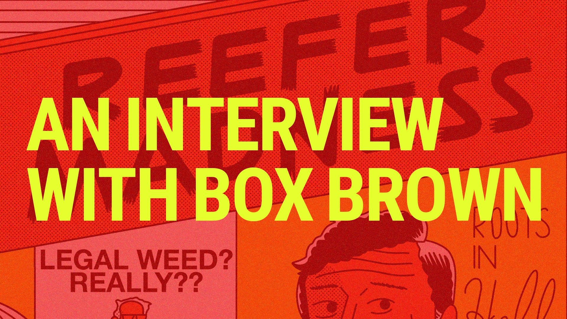 Brian "Box" Brown and the Message of Rebranding Reefer Madness - GRAV®