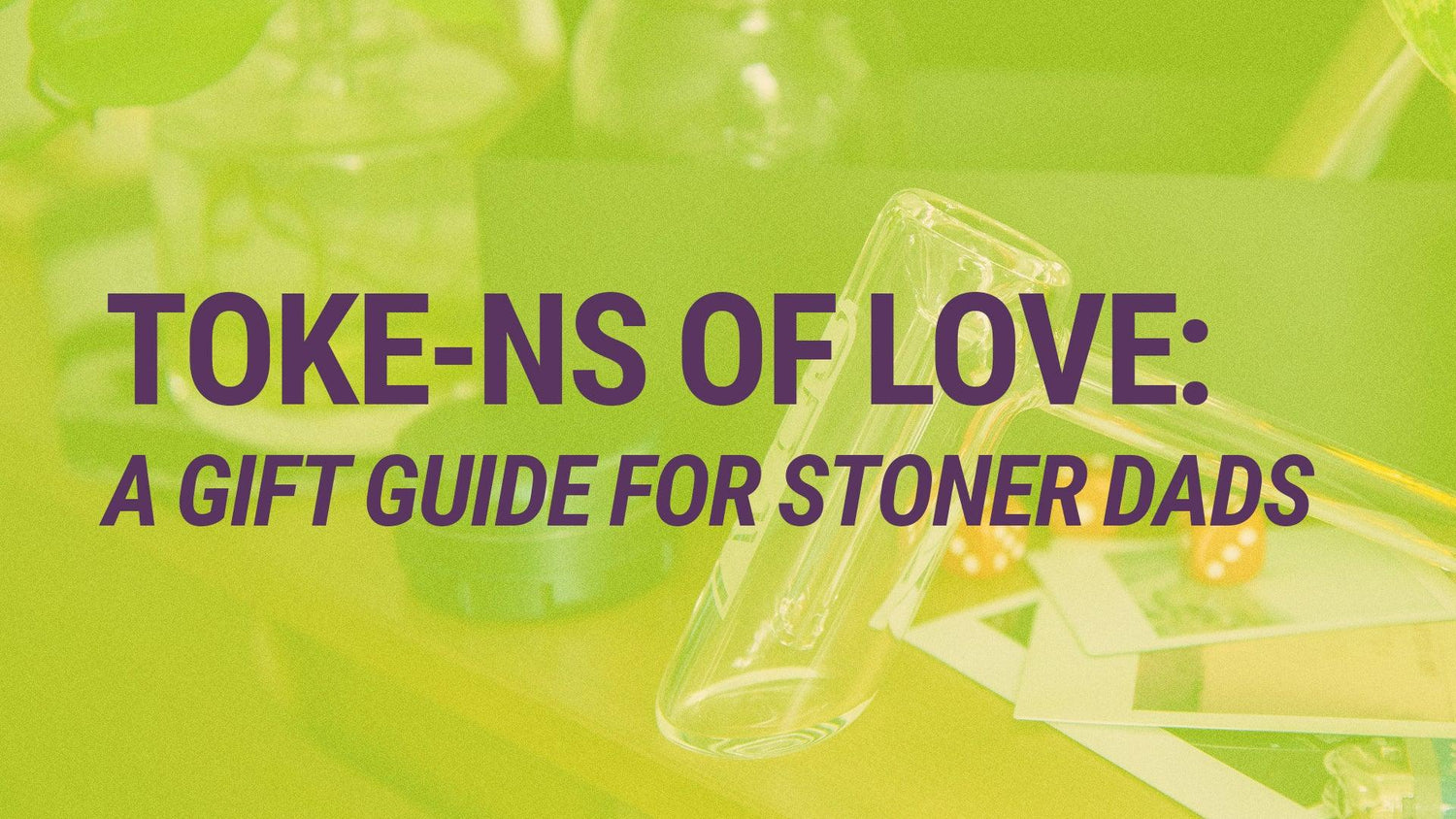 Gift Guide For Stoner Dads - GRAV®