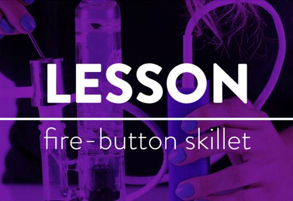LESSONS: The Fire-Button Skillet
