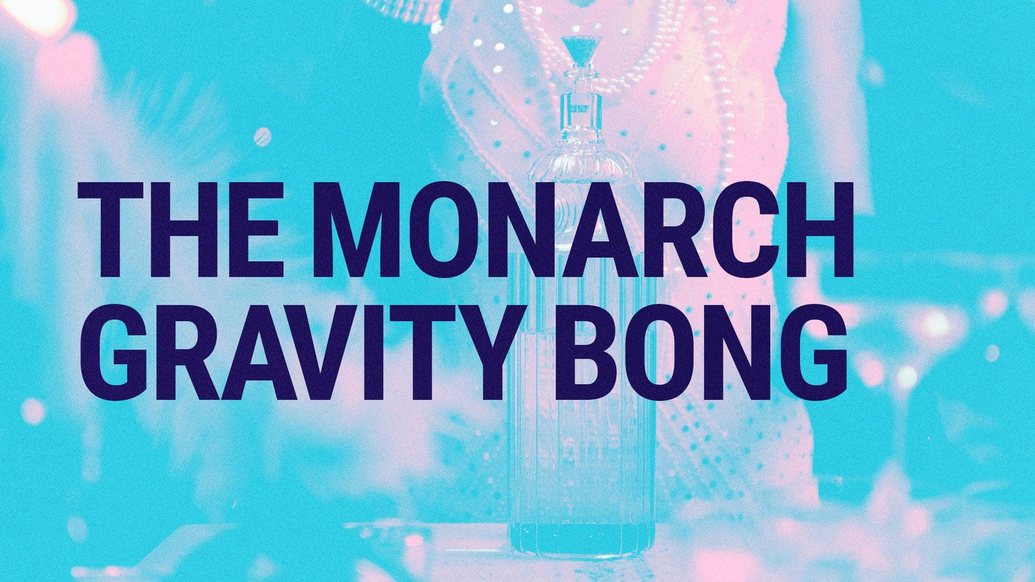 The Monarch: The World’s Swankiest Gravity Bong - GRAV®